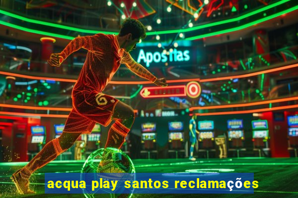 acqua play santos reclamações